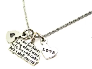 I Am Far From Being What I Want To Be, But With Gods Help I Shall Succeed Stainless Steel Rope Chain Necklace